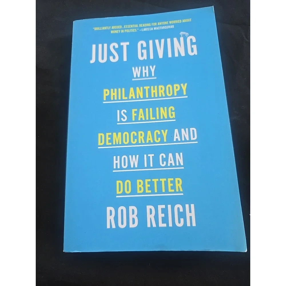 Just Giving: Why Philanthropy Is Failing Democracy‎ and How It Can Do Better